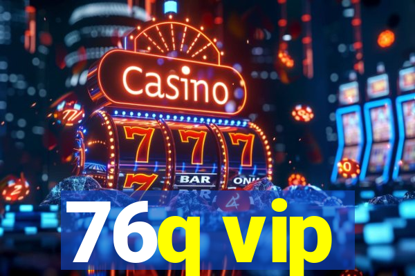 76q vip